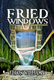 FRIED WINDOWS (IN A LIGHT WHITE SAUCE): Book 1 in the Fried Windows Series