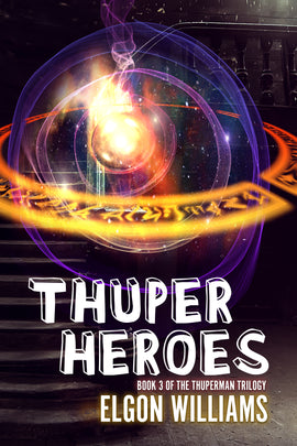 THUPERHEROES: Book 3 in The Thuperman Trilogy